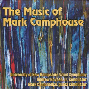 The Music of Mark Camphouse: University of New Hampshire Wind Symphony