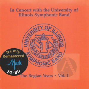 In Concert with the University of Illinois Symphonic Band: The Begian Years, Vol. I