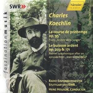 Charles Koechlin: La course de printemps, Op. 95; Le buisson ardent, Op. 203 & 171
