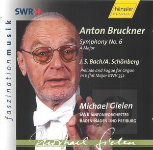 Bruckner: Symphony No. 6; Bach: Prelude and Fugue for Organ (arr. for Large Orchestra by A. Schönberg)