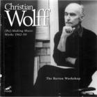 Christian Wolff: (Re:) Making Music - Works 1962-1999