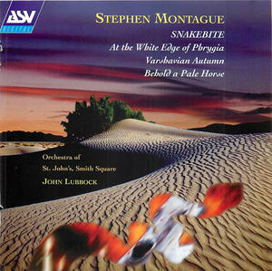 Montague: Snakebite/At The White Edge Of Phrygia/Varshavian Autumn/Behold A Pale Horse