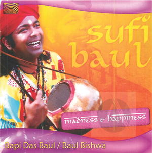 Bapi Das Baul / Baul Bishwa: Sufi Baul - Madness & Happiness