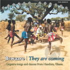 Bewaare: They Are Coming - Degaare Songs and Dances from Nandom, Ghana