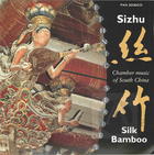 Sizhu: Silk Bamboo - Chamber Music of South China