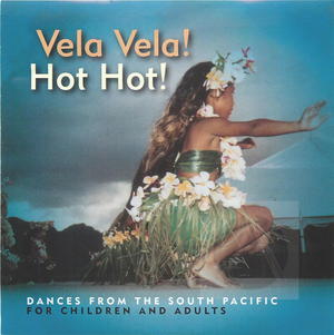 Vela Vela! Hot Hot!: Dances from the South Pacific for Children and Adults