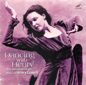 Dancing with Henry: New Discoveries in the Music of Henry Cowell Dancing with Henry: New Discoveries in the Music of Henry Cowell