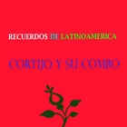 Recuerdos de Latinoamérica- Cortijo y su Combo