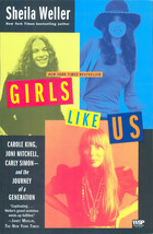 Girls Like Us: Carole King, Joni Mitchell, Carly Simon and the Journey of a Generation