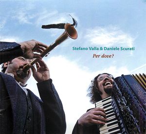 Stefano Valla & Daniele Scurati: Per dove? Italie, Musiques de l'Apennin, Vol. 3