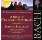 A Book of Chorale-Settings for Johann Sebastian, Vol. 1: Advent and Christmas