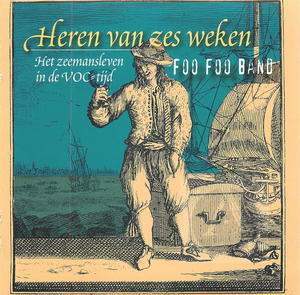 Foo Foo Band: Heren vas zes weken -  Het zeemansleven in de VOC = tijd