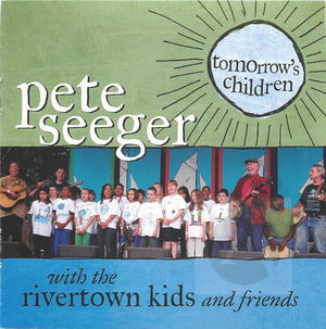 Pete Seeger with the River Town Kids and Friends:Tomorrow's Children