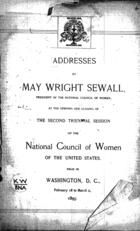 Addresses by May Wright Sewall, president of the National Council of Women, at the opening and closing of the second triennial session of the National Council of Women of the United States, Held in Washington, D.C., February 18 to March 2, 1895