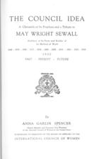 The Council Idea: A Chronicle of Its Prophets and a Tribute to May Wright Sewall, Architect of Its Form and Builder of Its Method of Work