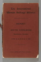 Report of the Sixth Congress of the International Woman Suffrage Alliance, Stockholm Sweden, June 12-17, 1911