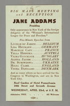 Big Mass Meeting and Reception, Jane Addams Presiding: Only Appearance in New York of the Foreign Delegates of the 'Woman's International League for Peace and Freedom' With Others