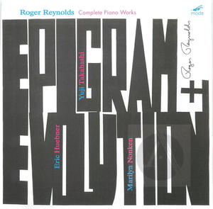 Epigram and Evolution:  Roger Reynolds, Complete Piano Works