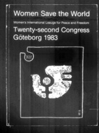 Women Save the World: Twenty-Second International Congress of the Women's International League for Peace and Freedom: 31 July to 6 August 1983, Göteborg, Sweden
