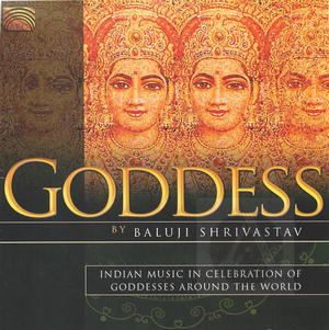 Baluji Shrivastav: Goddess - Indian Music in Celebration of Goddesses Around the World