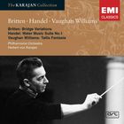 Britten: Variations on a theme by Frank Bridge; Vaughan Williams: Fantasia on a theme by Tallis; Handel: Water Music Suite