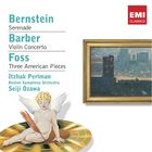 Bernstein:Serenade / Barber: Violin Concerto / Foss: Three American Pieces