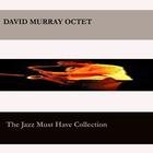 The Jazz You Must Have Collection - David Murray