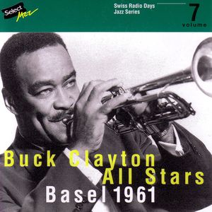 Buck Clayton All Stars, Basel 1961 / Swiss Radio Days, Jazz Series Vol.7