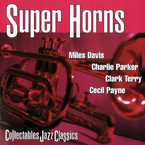 Super Horns: Miles Davis, Charlie Parker, Clark Terry, Cecil Payne
