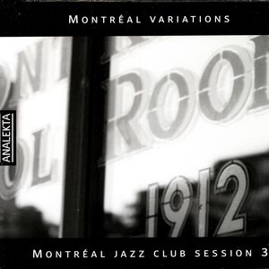 Montréal Jazz Club Session 3 - Montréal Variations