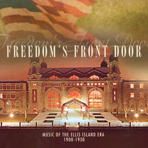 Freedom's Front Door: Music Of The Ellis Island Era 1900-1930