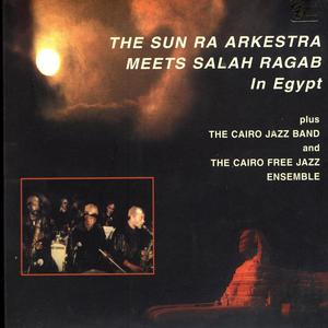 The Sun Ra Arkestra Meets Salah Ragab In Egypt