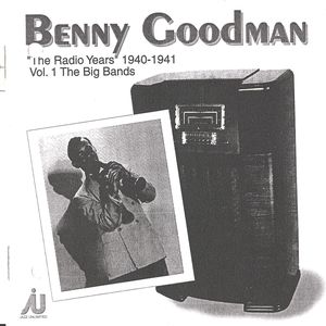 Benny Goodman - The Radio Years 1940-41 Vol. 1
