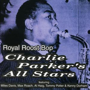 Charlie Parker's All Stars - Royal Roost Bop