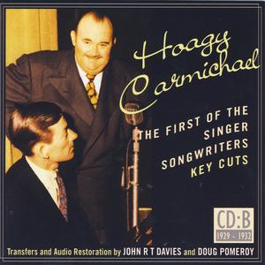 Hoagy Carmichael- The First Of The Singer Songwriters- Key Cuts: CD B- 1929-1932