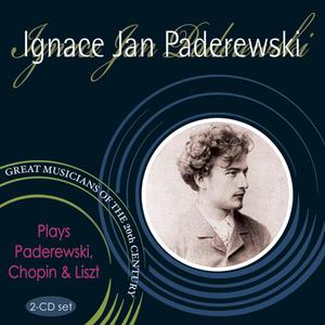 Great Musicians of the 20th Century: Ignace Jan Paderewski Plays Paderewski, Chopin & Liszt