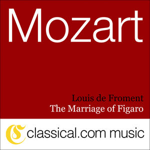 Wolfgang Amadeus Mozart: The Marriage Of Figaro, K. 492 Wolfgang Amadeus Mozart: The Marriage Of Figaro, K. 492