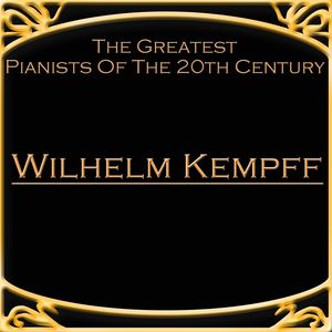 The Greatest Pianists Of The 20th Century - Wilhelm Kempff The Greatest Pianists Of The 20th Century - Wilhelm Kempff