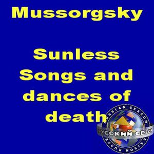 Mussorgsky: Sunless. Songs And Dances Of Death. Songs.