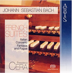 Johann Sebastian Bach: French Suites, Italian Concerto, Fantasia and Fugue Johann Sebastian Bach: French Suites, Italian Concerto, Fantasia and Fugue