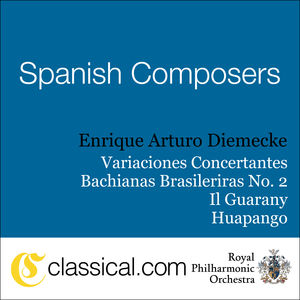 Spanish Composers: Variaciones Concertantes/Bachianas Brasileiras No. 2/Il Guarany/Huapango