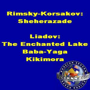 Rimsky-Korsakov: Sheherazade. Liadov: The Enchanted Lake, Baba-Yaga, Kikimora