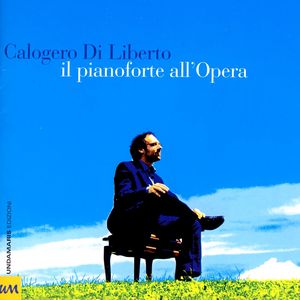Calogero Di Liberto: Il Pianoforte All'Opera Calogero Di Liberto: Il Pianoforte All'Opera