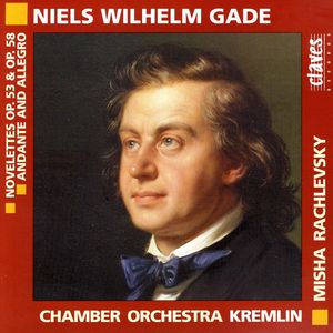 Niels Wilhelm Gade: Novelettes Op. 53 & Op. 58; Andante & Allegro