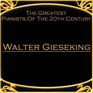 The Greatest Pianists Of The 20th Century - Walter Gieseking