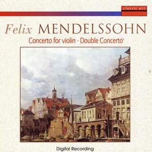 Felix Mendelssohn: Concerto For Violin - Double Concerto