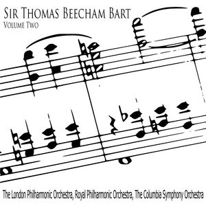 Sir Thomas Beecham Bart, Volume 2
