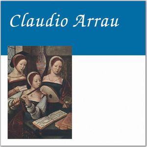 Claudio Arrau: Piano Vol. 1