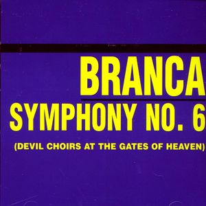 Glenn Branca: Symphony No. 6 (Devil Choirs at the Gates of Heaven)