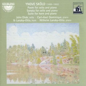 Yngve Sköld: Poem For Cello & Piano, Sonata For Cello & Piano And Suite For Horn & Piano